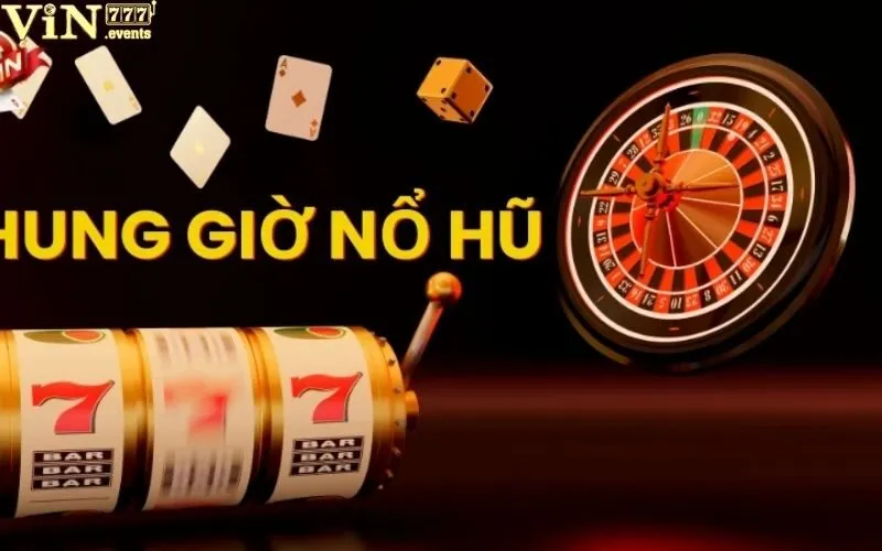 Khung Giờ Nổ Hũ: Thời Điểm Vàng Săn Hũ Tại Vin777 2 Khung giờ nổ hũ