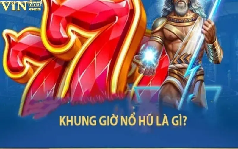 Khung Giờ Nổ Hũ: Thời Điểm Vàng Săn Hũ Tại Vin777 3 Khung giờ nổ hũ
