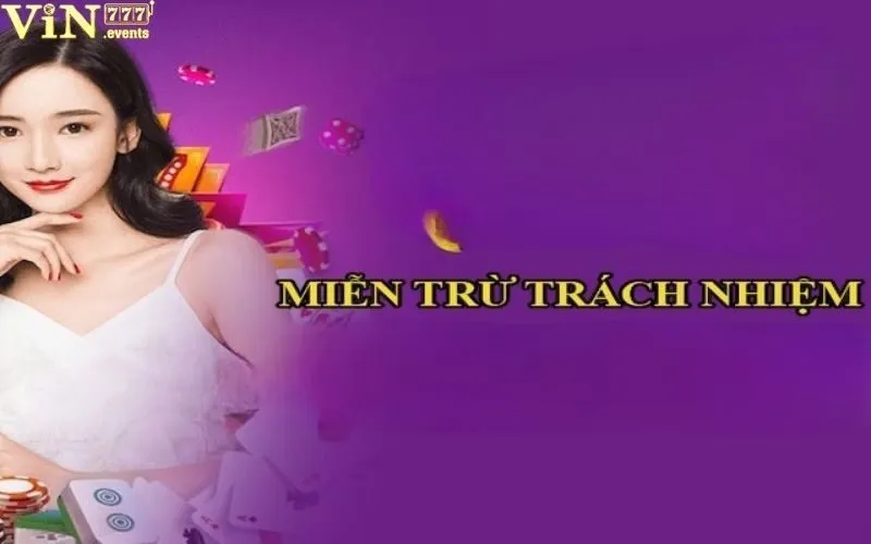 Miễn trừ trách nhiệm: Chính sách bảo vệ người chơi Vin777 2 Miễn trừ trách nhiệm